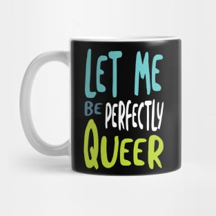 Let Me Be Perfectly Queer Mug